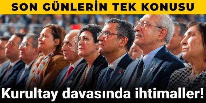Siyasetin neredeyse tek konusu oldu! Kurultay davasındaki olasılıklar neler?