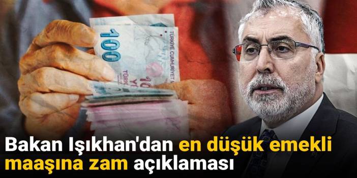 Bakan Işıkhan'dan en düşük emekli maaşına zam açıklaması