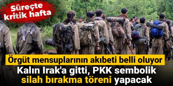 Süreçte kritik hafta: Kalın Irak'a gitti, PKK sembolik silah bırakma töreni yapacak, örgüt mensuplarının akıbeti belli oluyor