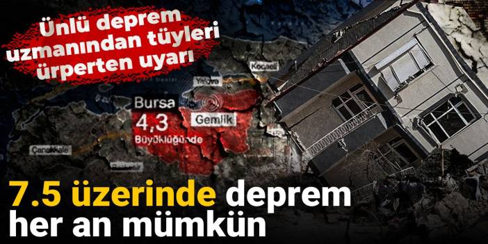 Ünlü deprem uzmanından tüyleri ürperten uyarı: 7.5 üzerinde deprem her an mümkün