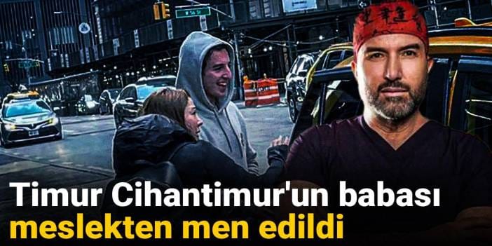 Timur Cihantimur'un babası meslekten men edildi
