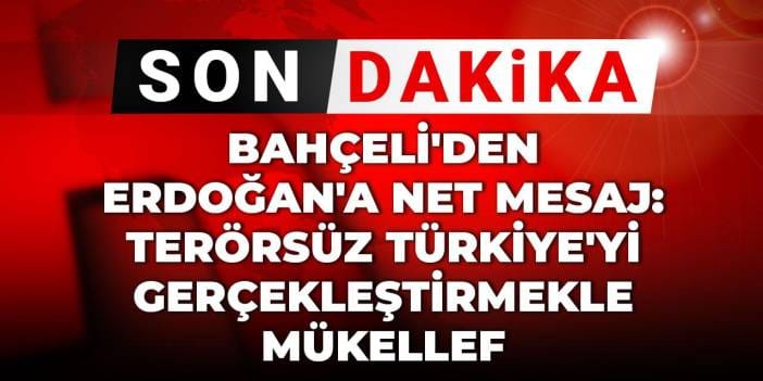 Son Dakika | Bahçeli'den Erdoğan'a net mesaj: Terörsüz Türkiye'yi gerçekleştirmek ile mükellef