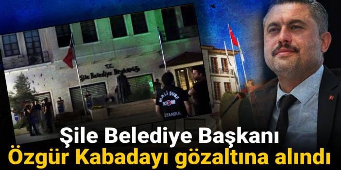 Son Dakika | Şile Belediyesi'ne operasyon: Belediye Başkanı gözaltına alındı