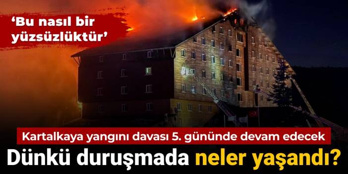 Kartalkaya yangını davası 5’inci gününde devam edecek: Dünkü duruşmada neler yaşandı?