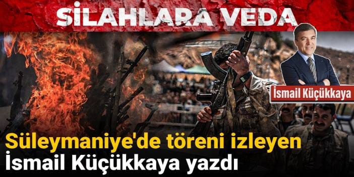 İsmail Küçükkaya Süleymaniye'de yazdı: Silahlara veda