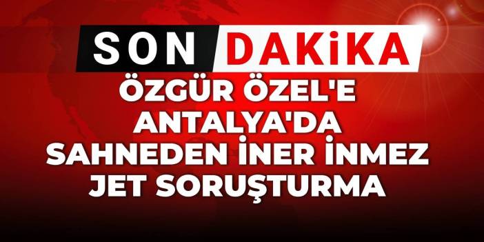 SON DAKİKA | Özgür Özel hakkında sahneden iner inmez jet soruşturma!