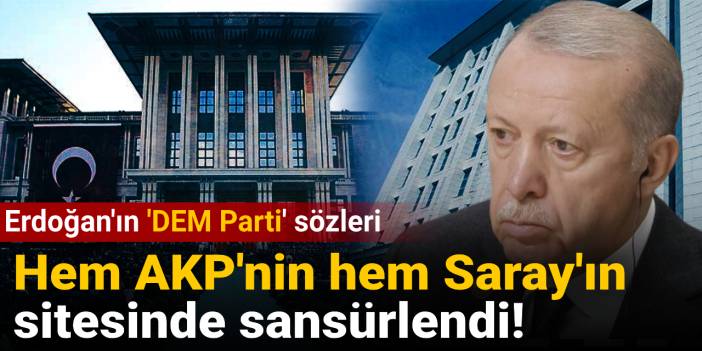 Erdoğan'ın 'DEM Parti' sözleri hem AKP'nin hem Saray'ın sitesinde sansürlendi!