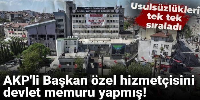 AKP'li Başkan özel hizmetçisini devlet memuru yapmış!