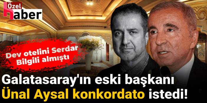 Dev oteli satıldı Ünal Aysal’ın konkordato başvurusunda karar geldi!