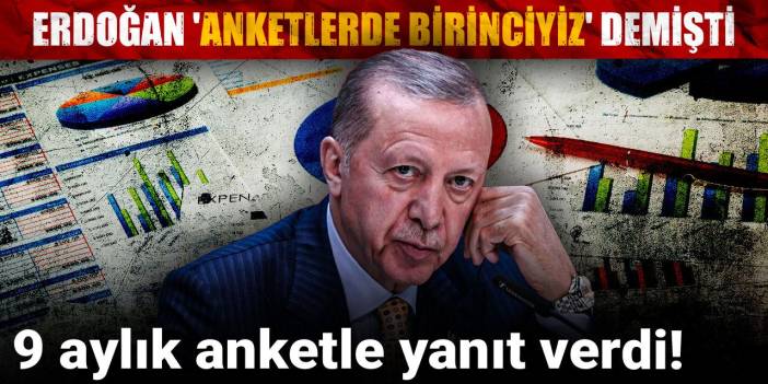 Erdoğan 'anketlerde birinciyiz' demişti: 9 aylık anketle yanıt verdi!