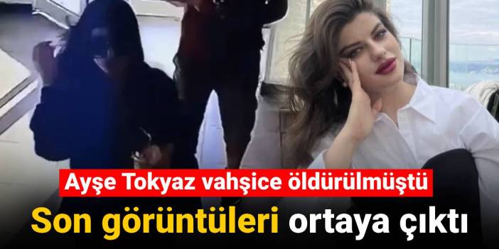 Ayşe Tokyaz vahşice öldürülmüştü: Son görüntüleri ortaya çıktı