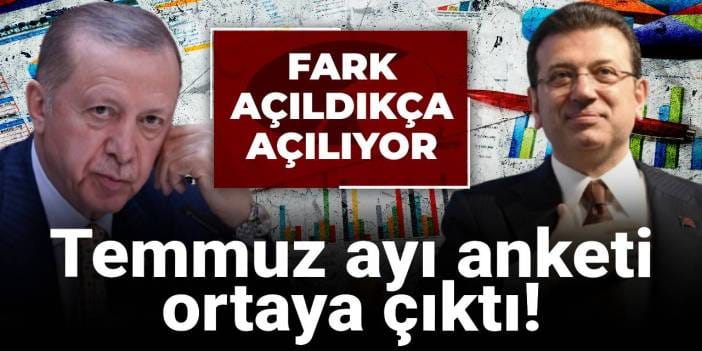 Temmuz ayı anketi ortaya çıktı! Fark açıldıkça açılıyor