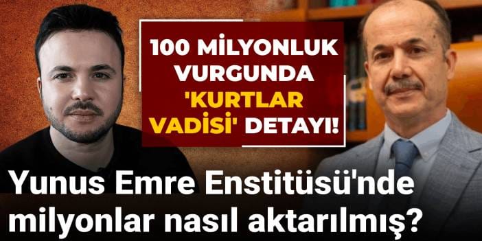 Yunus Emre Enstitüsü'nde milyonlar nasıl aktarılmış? İşin içinde film sektörü de var