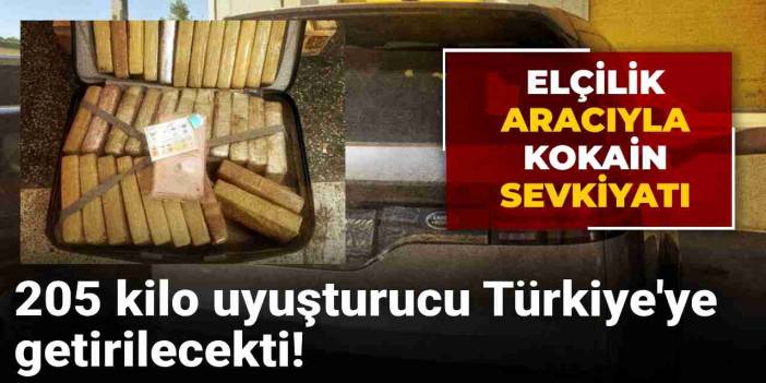 Elçilik aracı ile kokain sevkiyatı: 205 kilo uyuşturucu Türkiye'ye getirilecekti!
