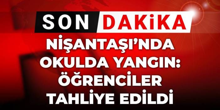 Son dakika | Nişantaşı'nda okulda yangın: Öğrenciler tahliye edildi