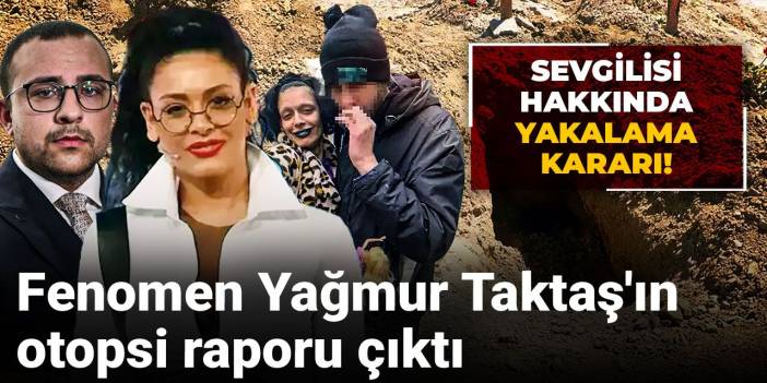 Fenomen Yağmur Taktaş'ın otopsi raporu çıktı: Sevgilisi hakkında yakalama kararı!