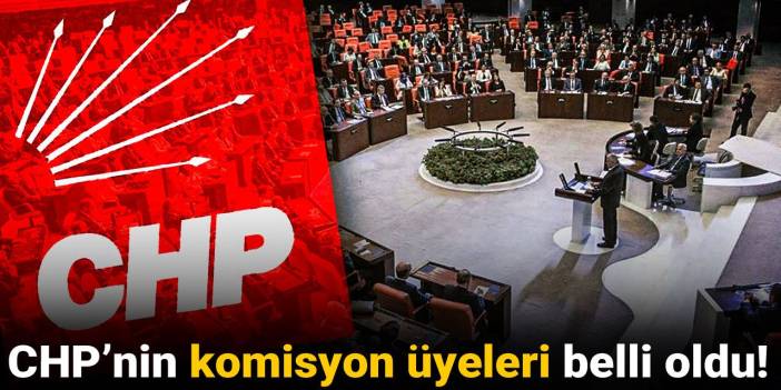 Son dakika | CHP’nin komisyon üyeleri belli oldu!
