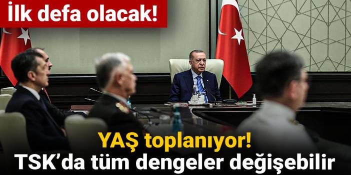 YAŞ toplanıyor: TSK’da tüm dengeler değişebilir