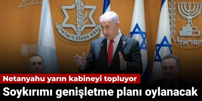 Gazze Şeridi'ni tamamen işgal planı yarın görüşülecek