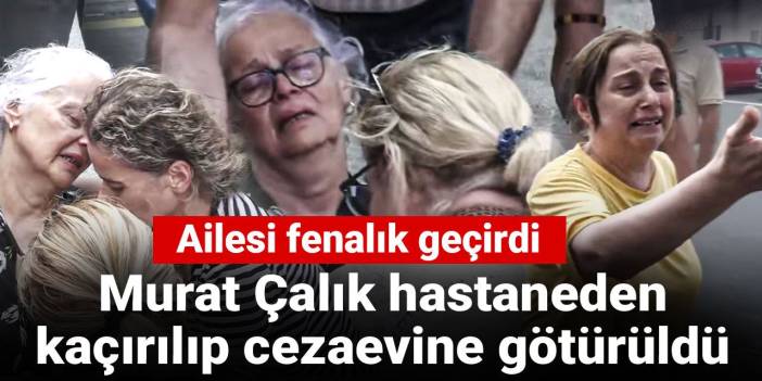 Son Dakika | Murat Çalık'ın ailesi hastane önünde fenalaştı