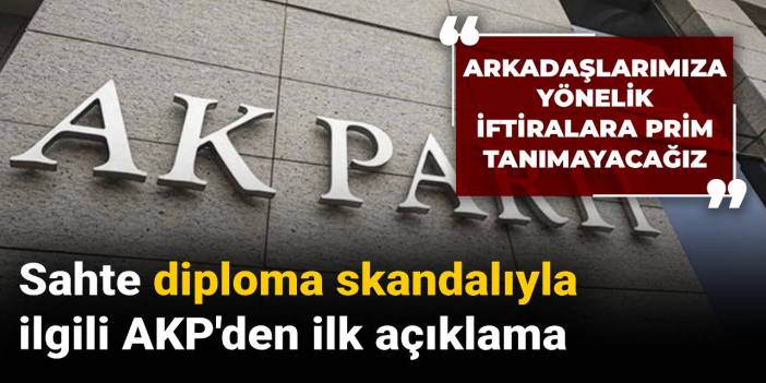 Sahte diploma skandalıyla ilgili AKP'den ilk açıklama: Arkadaşlarımıza yönelik iftiralara prim tanımayacağız