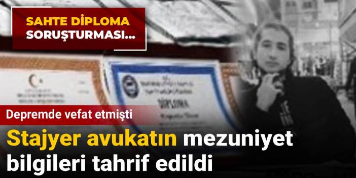 Depremde vefat etmişti: Stajyer avukatın mezuniyet bilgileri tahrif edildi