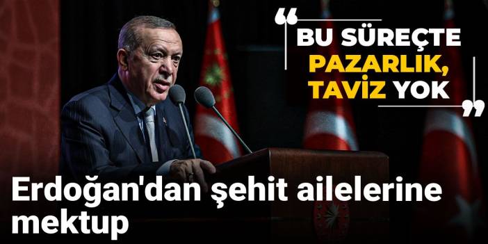 Son Dakika | Erdoğan'dan şehit ailelerine mektup