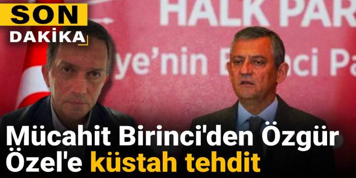 Son Dakika | Mücahit Birinci'den Özgür Özel'e küstah tehdit