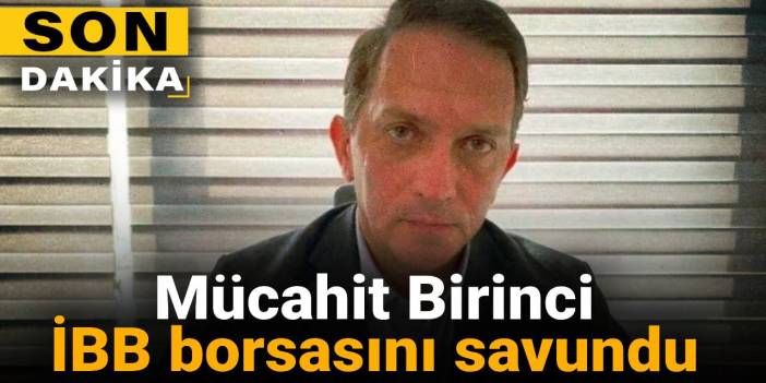 Son Dakika |Mücahit Birinci İBB borsasını savundu