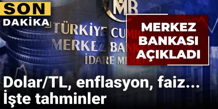 Merkez Bankası açıkladı: Dolar/TL, enflasyon, faiz... İşte tahminler