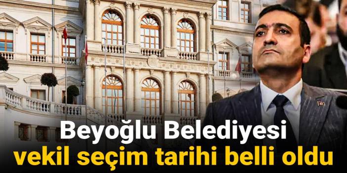 Son Dakika | Beyoğlu Belediyesi vekil seçim tarihi belli oldu