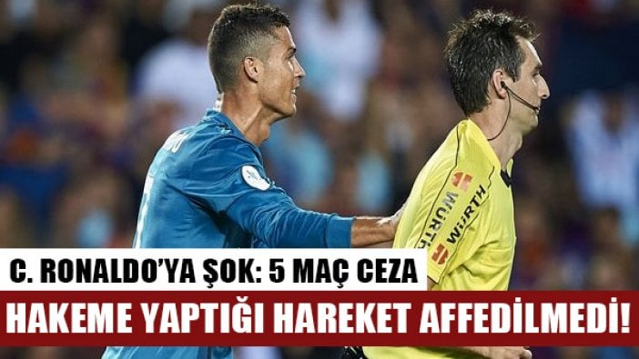 Cristiano Ronaldo hakemi itti 5 maç ceza aldı