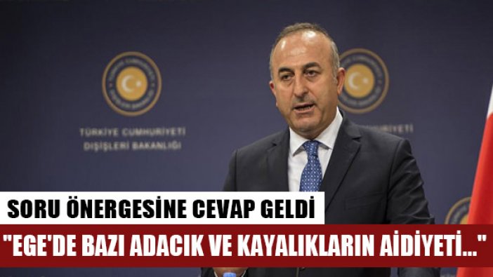 Çavuşoğlu'ndan, Yunanistan'ın işgal ettiği adalarla ilgili soruya yine açık cevap gelmedi!