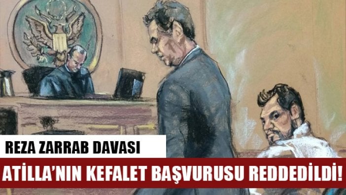 Zarrab davasında Halkbank Genel Müdür Yardımcısı Hakan Atilla'nın kefalet talebi reddedildi