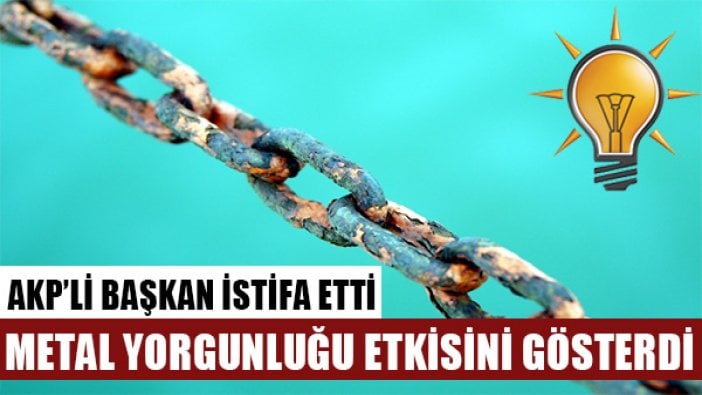 "Metal yorgunluğu" etkisini gösterdi: AKP Ağrı İl Başkanı istifa etti