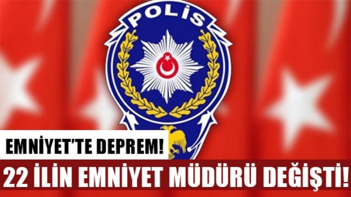 22 ilin emniyet müdürü değişti