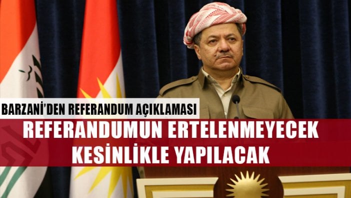 Mesut Barzani: Referandum ertelenmeyecek ve kesinlikle yapılacak