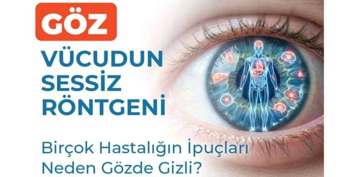 “Göz: Vücudun Sessiz Röntgeni” Birçok Hastalığın İpuçları Neden Gözde Gizli?