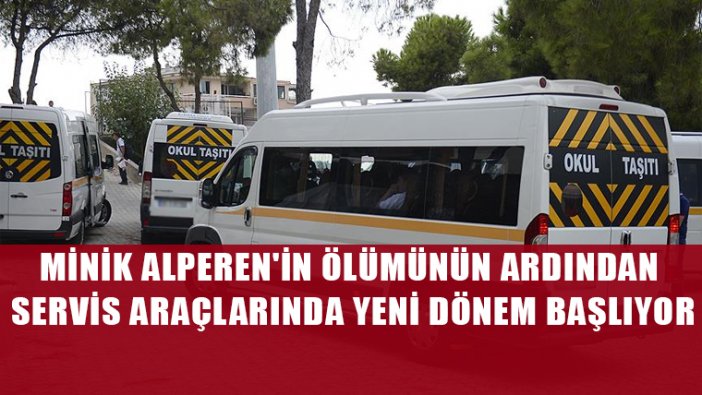 Minik Alperen'in ölümünün ardından servis araçlarında yeni dönem başlıyor