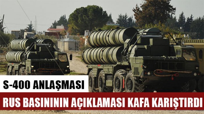 Rus basınının S-400 açıklaması kargaşa yarattı