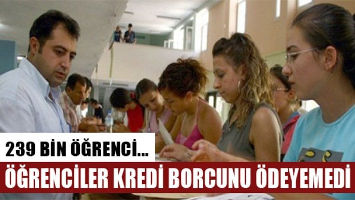 Öğrenim kredisi kullanan 239 bin öğrenci borcunu ödeyemedi