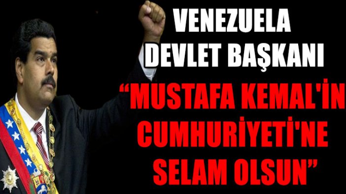 Venezuela devlet başkanı Maduro: Mustafa Kemal'in Cumhuriyeti'ne selam olsun