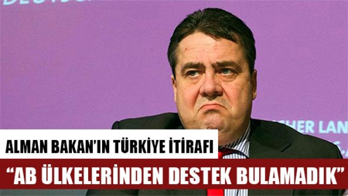 Sigmar Gabriel: Almanya, Türkiye politikasına AB ülkelerinden destek bulamadı