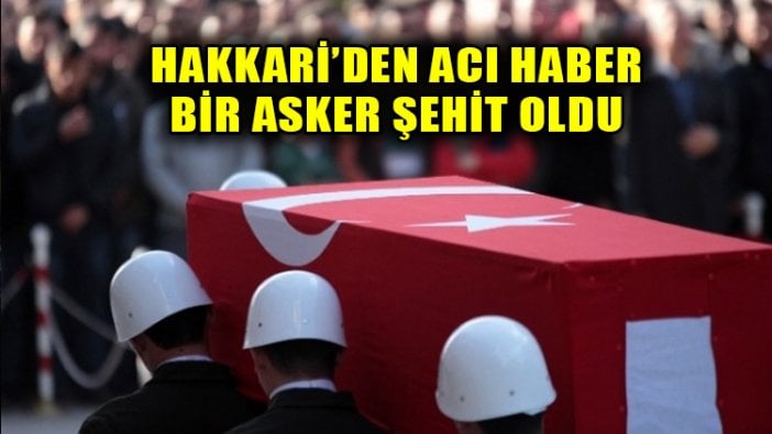 Hakkari Çukurca'da hain saldırı: Bir asker şehit