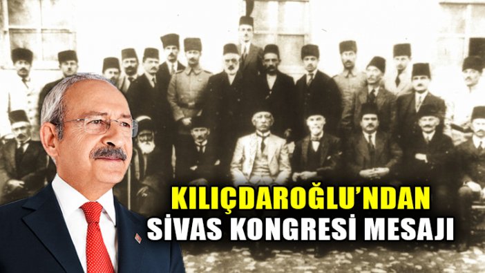 CHP lideri Kılıçdaroğlu'ndan Sivas Kongresi mesajı: Destansı mücadelenin temelini atan...