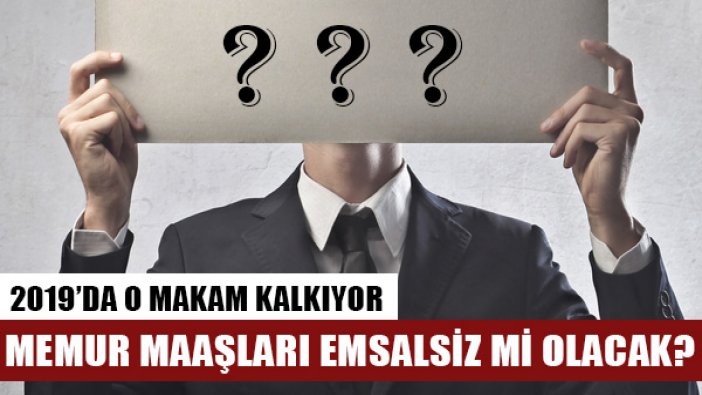 Memur maaşları emsalsiz mi olacak? En yüksek devlet memuru makamı ne olacak?