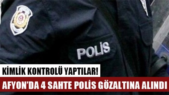 Kimlik kontrolü yapan sahte polisler gözaltına alındı