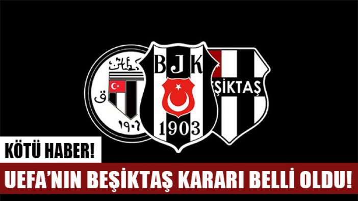 UEFA, Beşiktaş'ın Avrupa'dan men cezasını onadığını açıkladı