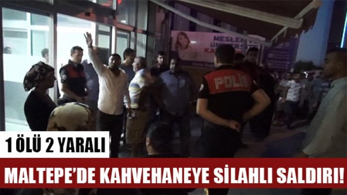 Maltepe'de kahvehaneyi taradılar: 1 ölü 2 yaralı