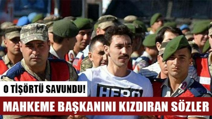 "Hero" tişörtünü ilk kez o giymişti... Mahkeme başkanını kızdıran savunma!